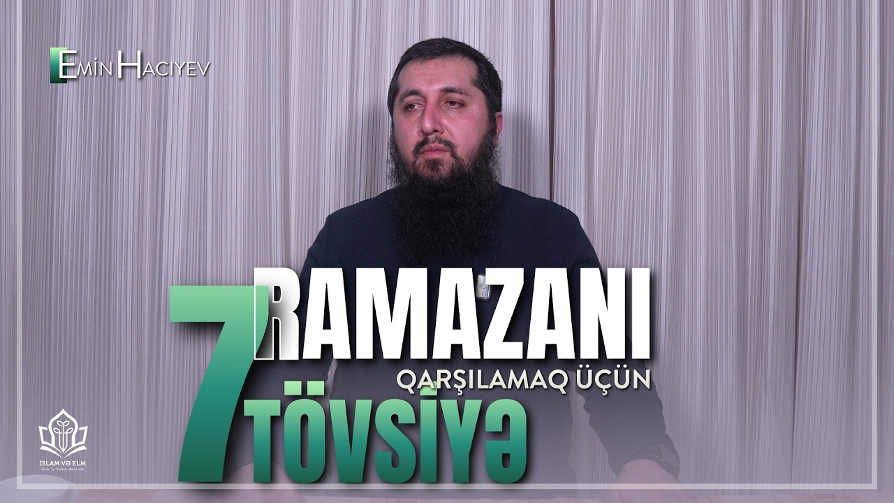 Ramazanı qarşılamaq üçün 7 tövsiyə | Emin Hacıyev
