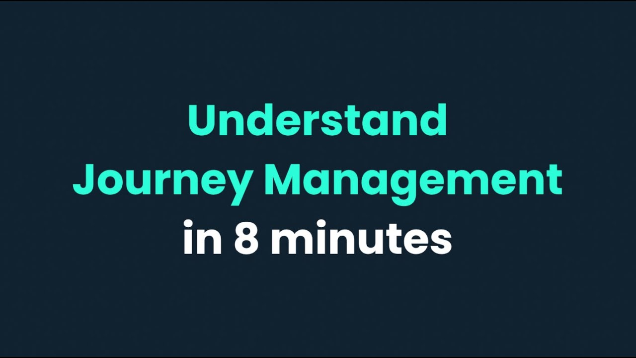 Understand Journey Management in 8 minutes