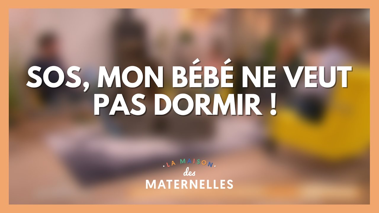SOS, mon bébé ne veut pas dormir ! - La Maison des maternelles #LMDM