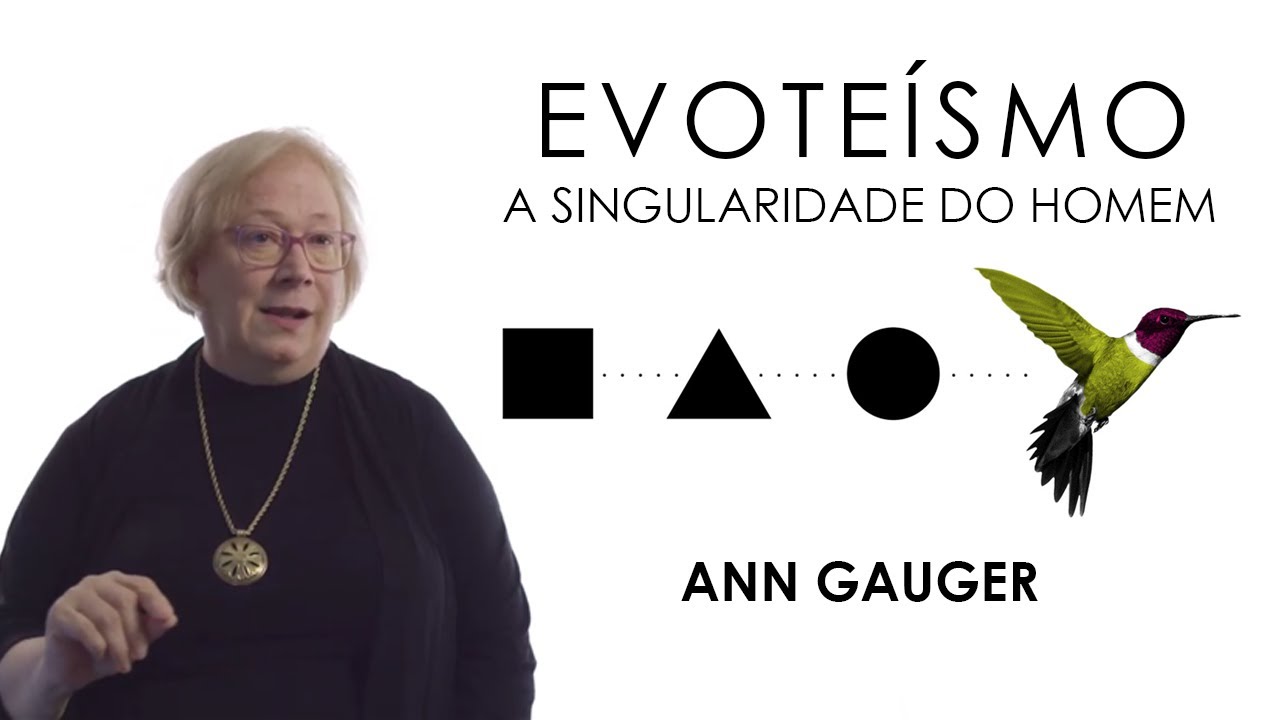 EVOTEÍSMO: A Singularidade do Homem - Ann Gauger