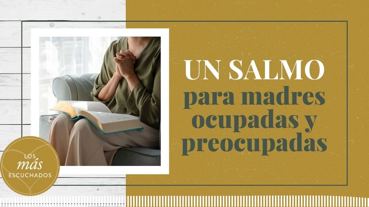 Un salmo para madres ocupadas y preocupadas | Que amen a sus hijos