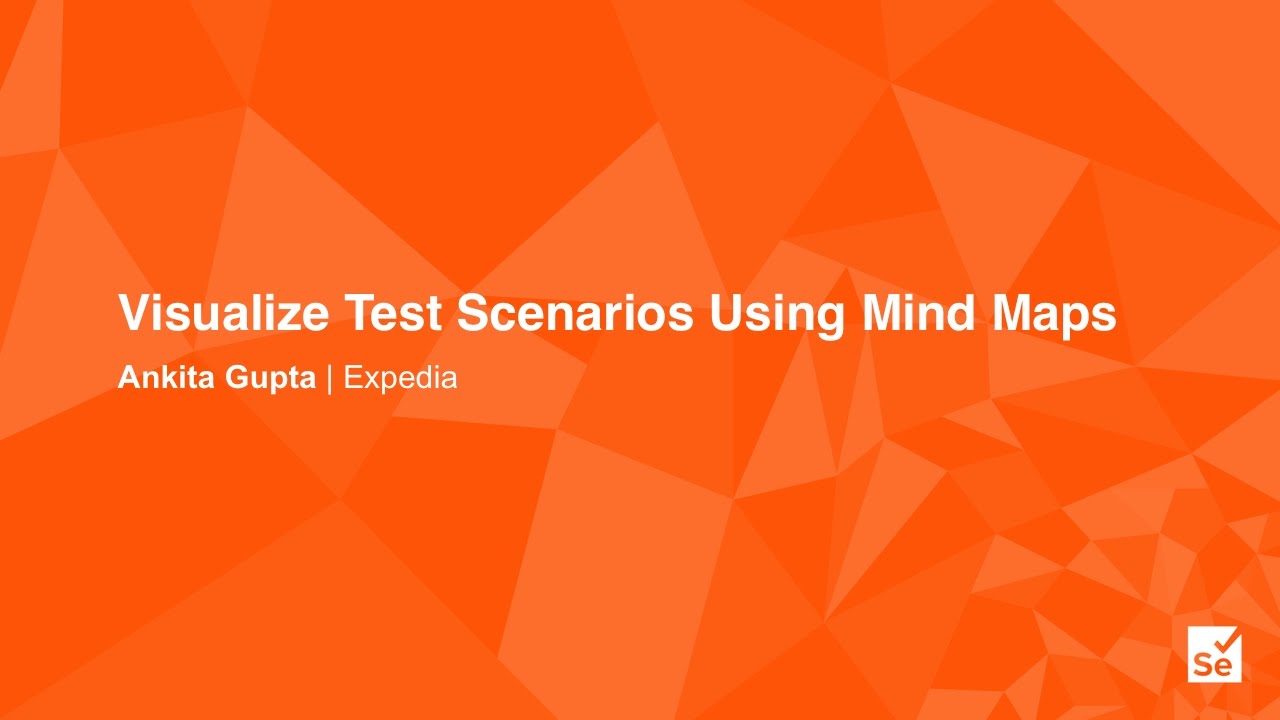Visualize Test Scenarios Using Mind Maps - Ankita Gupta -Software Engineer in Test, Expedia