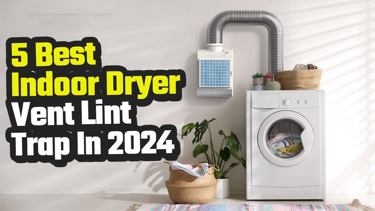 Best Indoor Dryer Vent Lint Trap In 2025