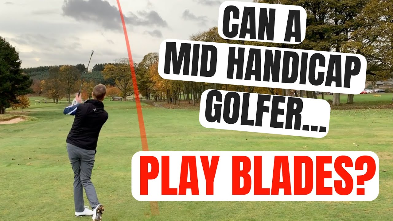 Can A Mid Handicap Golfer Use Blades? ON COURSE TEST