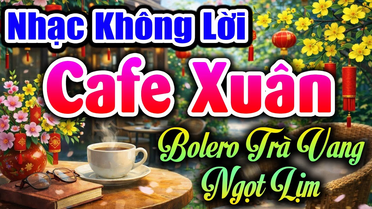 LK Nhạc Không Lời Cafe Xuân - Hòa Tấu Bolero Trà Vang Ngọt Lịm - Phòng Trà Kỷ Niệm 2026
