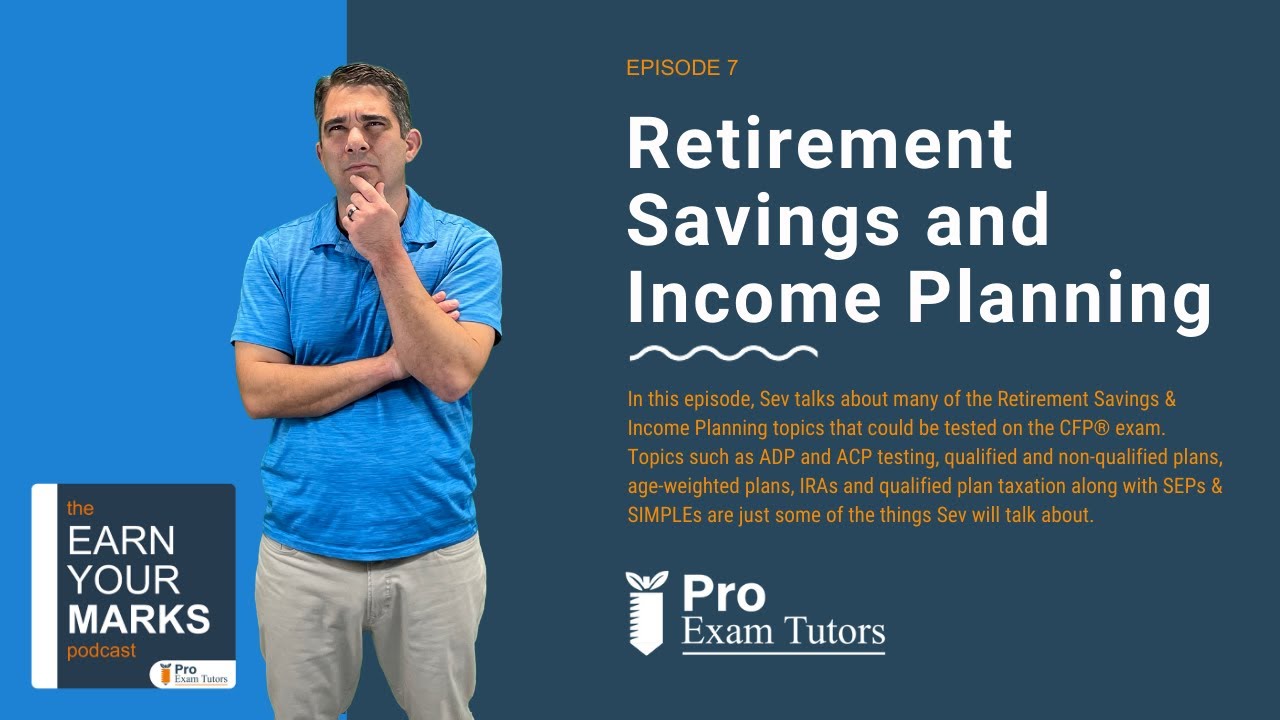 Earn Your Marks Podcast | Episode 7 |  Retirement Savings and Income Planning #cfpexamprep #cfptutor