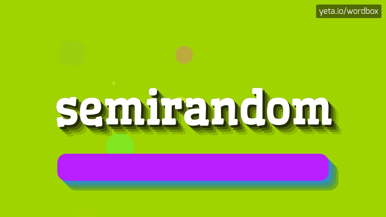 SEMIRANDOM - HOW TO PRONOUNCE IT!?