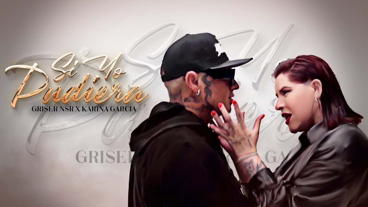Griser Nsr - Si Yo Pudiera Ft. Karina García (Video Oficial)