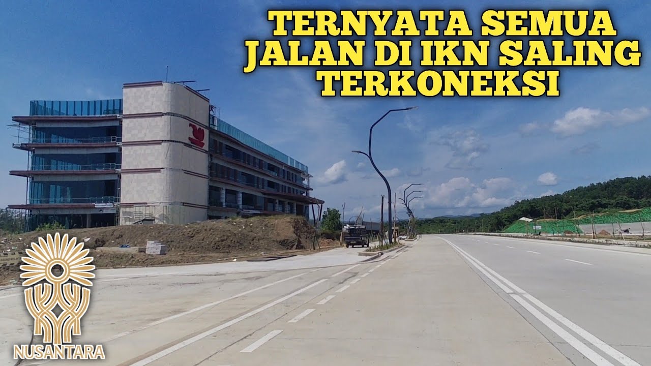 TERNYATA JALAN DI IKN SUDAH SALING TERKONEKSI DAN KONDISINYA SUDAH SANGAT BANGUS