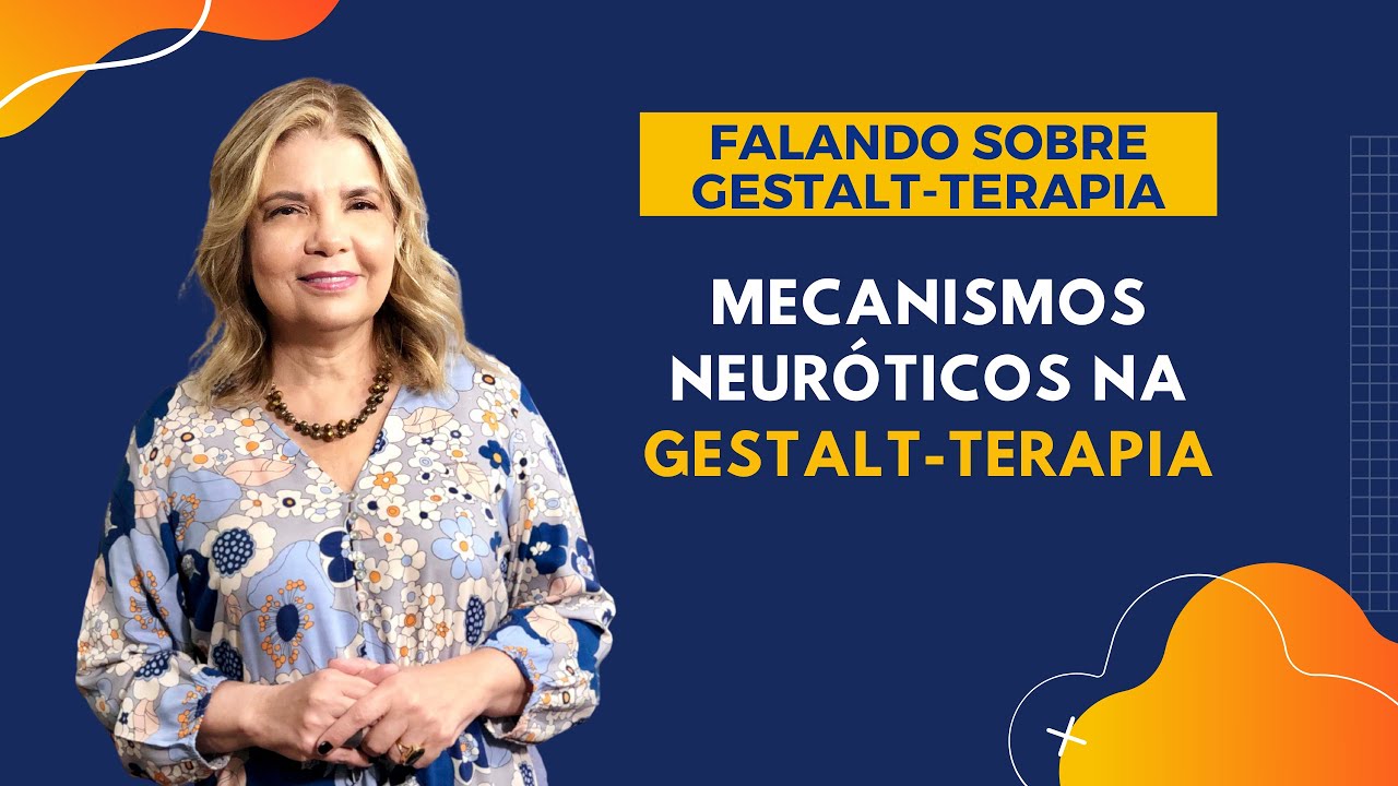 Falando sobre Gestalt-Terapia - Mecanismos Neuróticos na Gestalt-Terapia