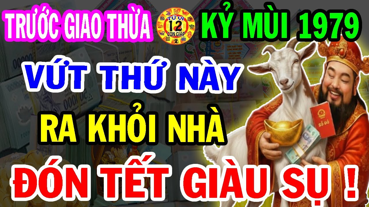 Hé Lộ Bí Mật Cực Sốc: Kỷ Mùi 1979 Vứt Ngay 5 Vật Này Ra Khỏi Nhà Sẽ GIÀU LÊN TRÔNG THẤY Ăn Tết To