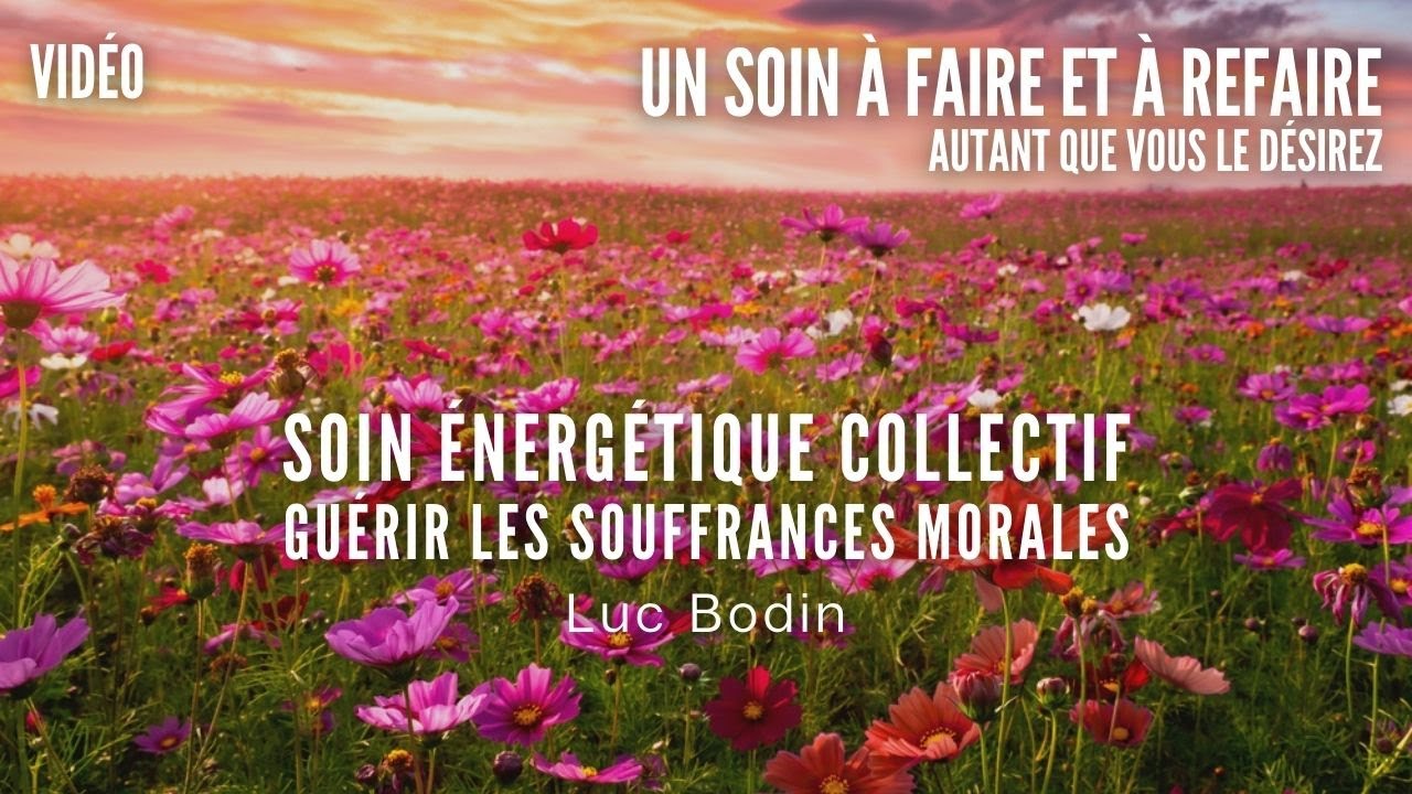 Soin &Eacute;nerg&eacute;tique Intemporel - Gu&eacute;rir les Souffrances Morales - Anim&eacute; par Luc Bodin
