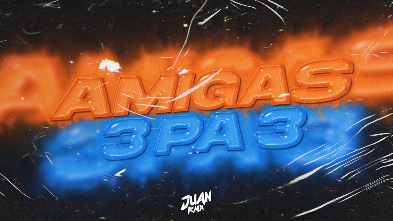 2 AMIGAS + 3 PA 3 🍑 ✘ JUAN RMX