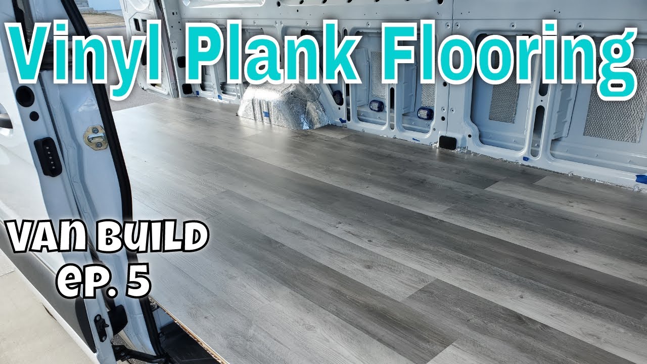 VINYL PLANK FLOORING INSTALL - DIY Sprinter Van Conversion Ep.5