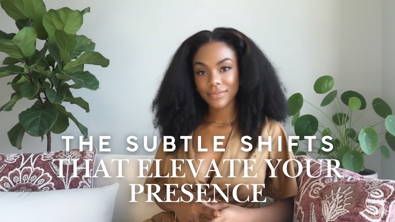 The Subtle Shifts That Elevate Your Presence