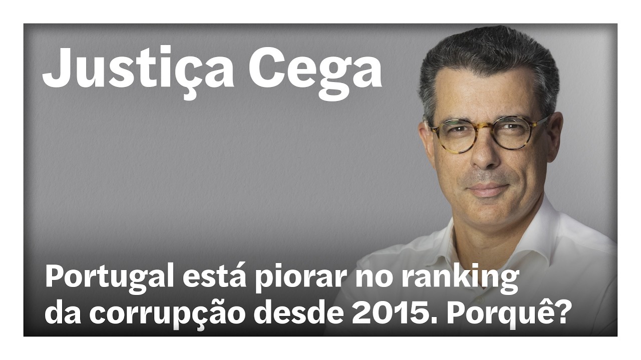 Portugal está pior no ranking da corrupção desde 2015. Porquê?  | Justiça Cega em direto