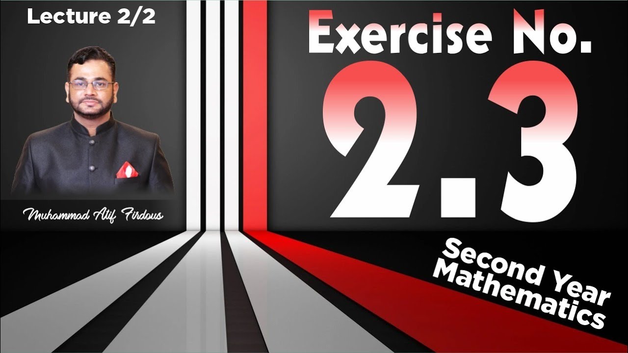 Second Year Mathematics | Exercise 2.3 | Lecture 2/2  | Muhammad Atif Firdous