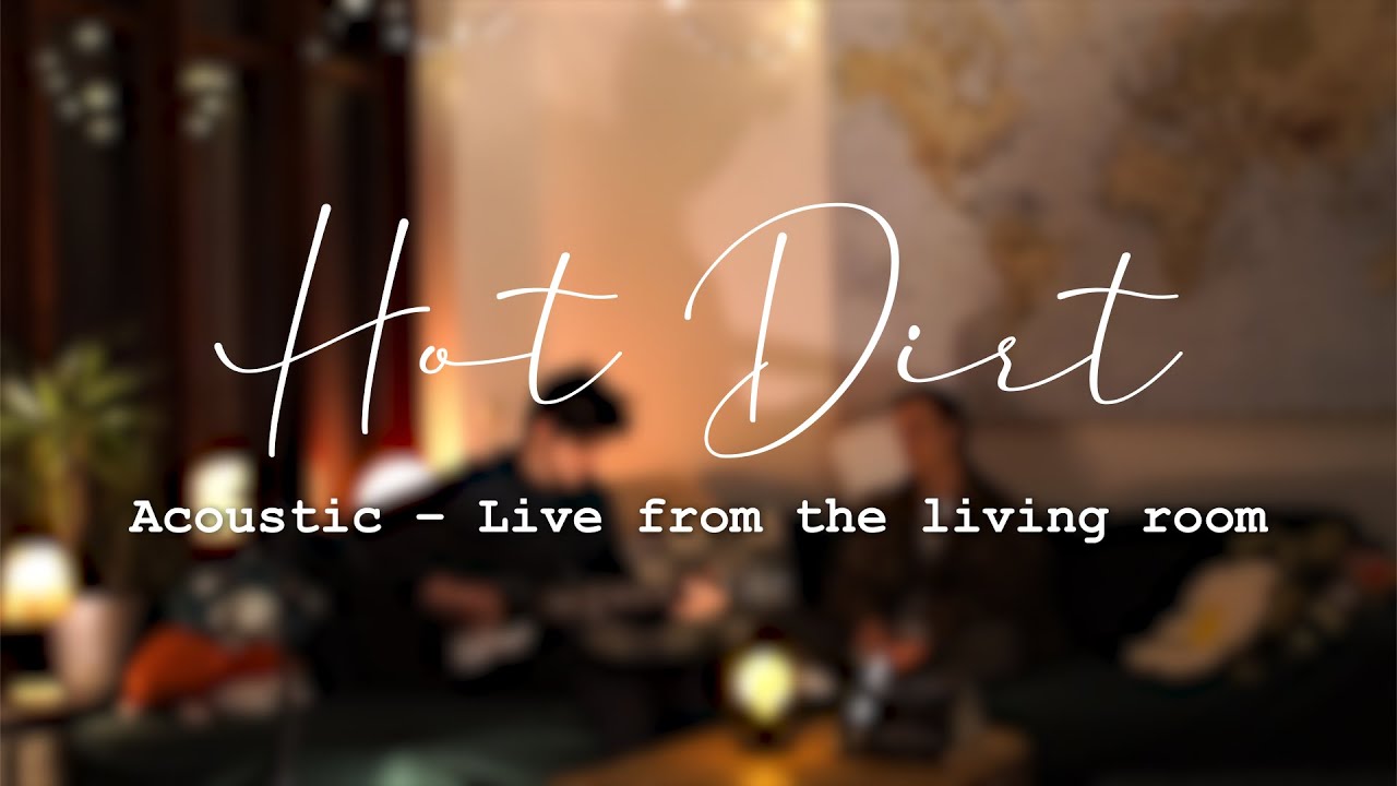 Hot Dirt (Acoustic - Live from the living room)