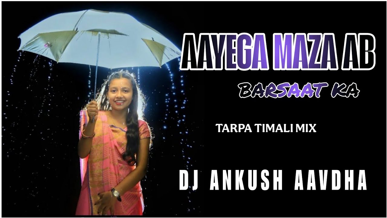 AAYEGA MAZA AB BARSAAT KA TARPA TIMALI MIX DJ ANKUSH AAVDHA