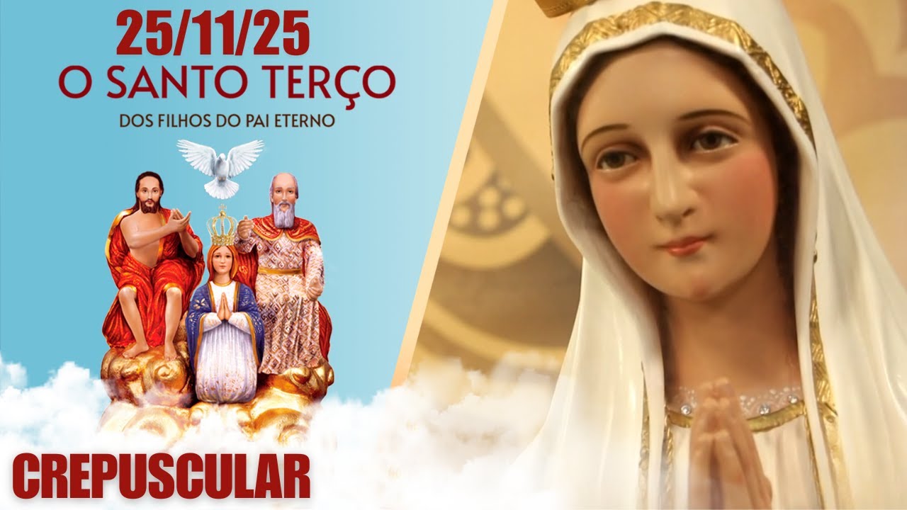 O Santo Terço dos Filhos do Pai Eterno - Crepuscular - 25/11/25