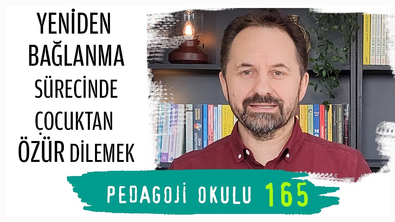 Pedagoji Okulu 165 - Yeniden Bağlanma Sürecinde Çocuktan Özür Dilemek