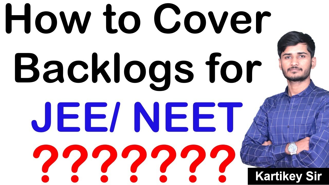 How to Cover Backlogs for JEE/NEET 2020?