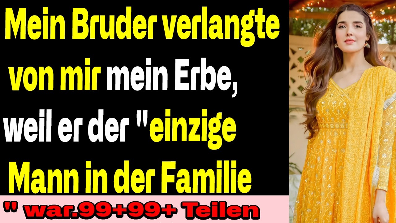 Mein Bruder verlangte mein Erbe, weil er der „einzige Mann in der Familie“ sei