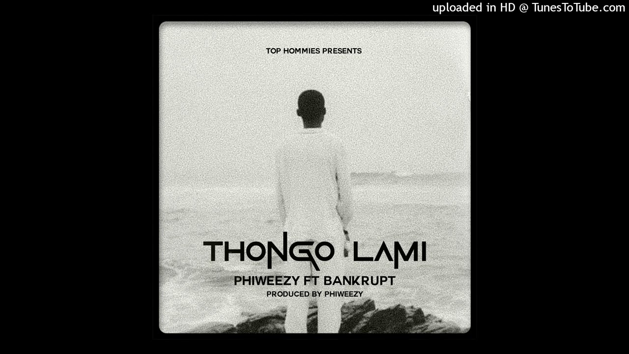 Phiweezy Ft Bankrupt (Thongo Lami).