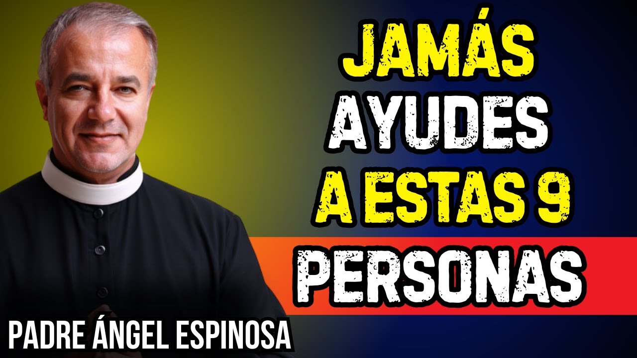 DIOS TE AVISA: ESTAS 9 PERSONAS NO SE MERECEN TU AYUDA | Padre Ángel Espinosa de los Monteros