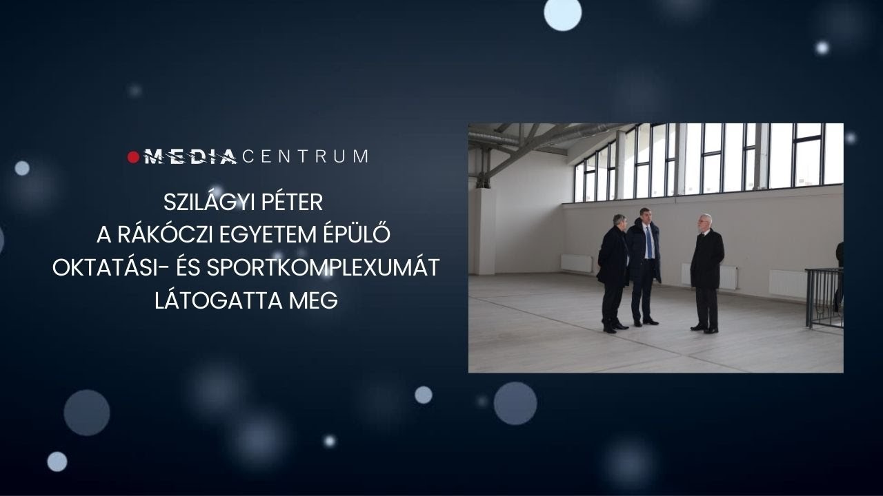 Szilágyi Péter a Rákóczi Egyetem épülő Oktatási- és Sportkomplexumát látogatta meg