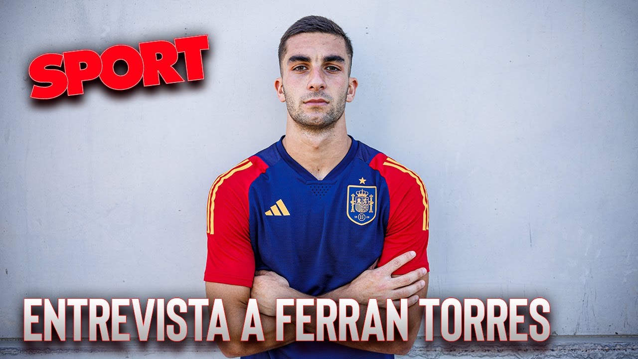 FERRAN TORRES🎙: 