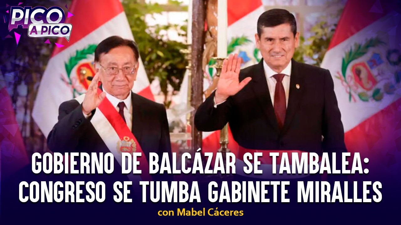 Gobierno de Balcázar se tambalea: desde el Congreso se tumban a gabinete Miralles | Pico a Pico