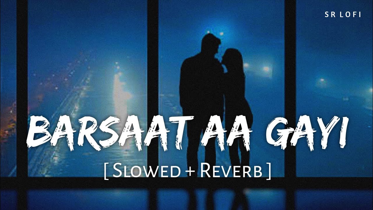 Barsaat Aa Gayi (Slowed + Reverb) | Stebin Ben, Shreya Ghoshal | SR Lofi