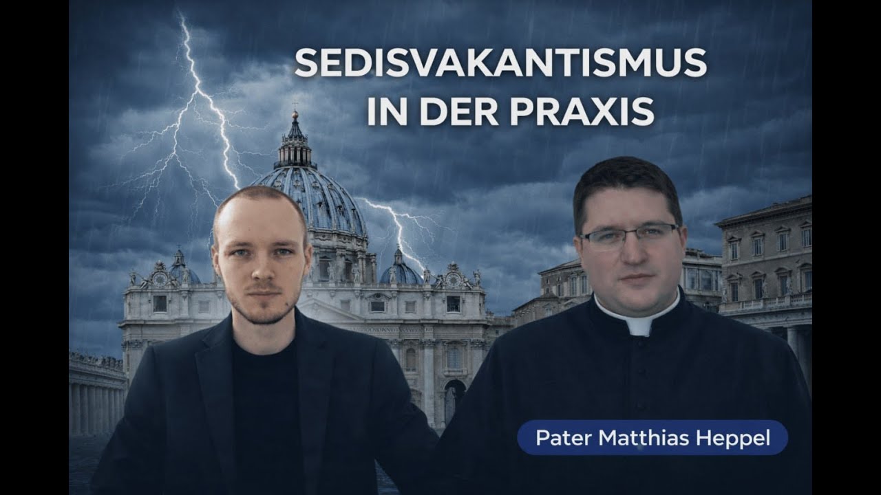 Sedisvakantismus in der Praxis: Ein Gespräch mit Pater Matthias Heppel