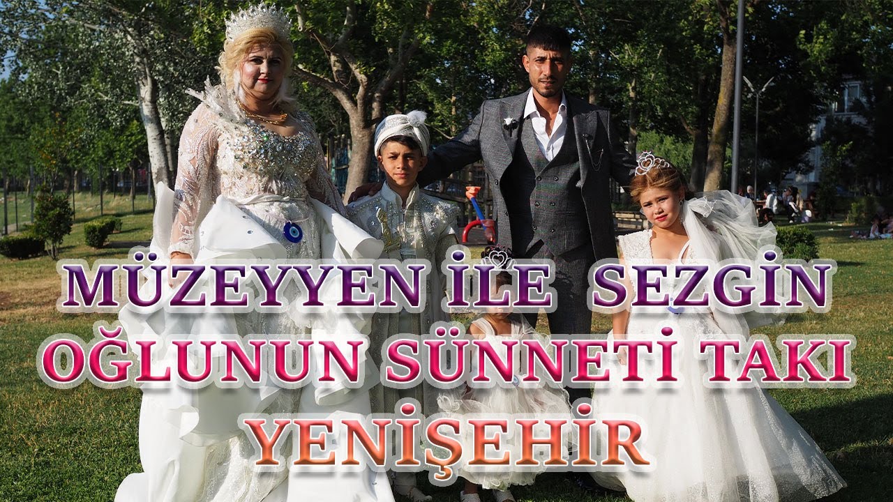 MÜZEYYEN İLE SEZGİN OĞLUNUN SÜNNETİ TAKI YENİŞEHİR