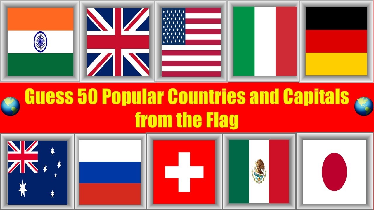 Guess 50 Popular Countries and Capital Cities from the Flags