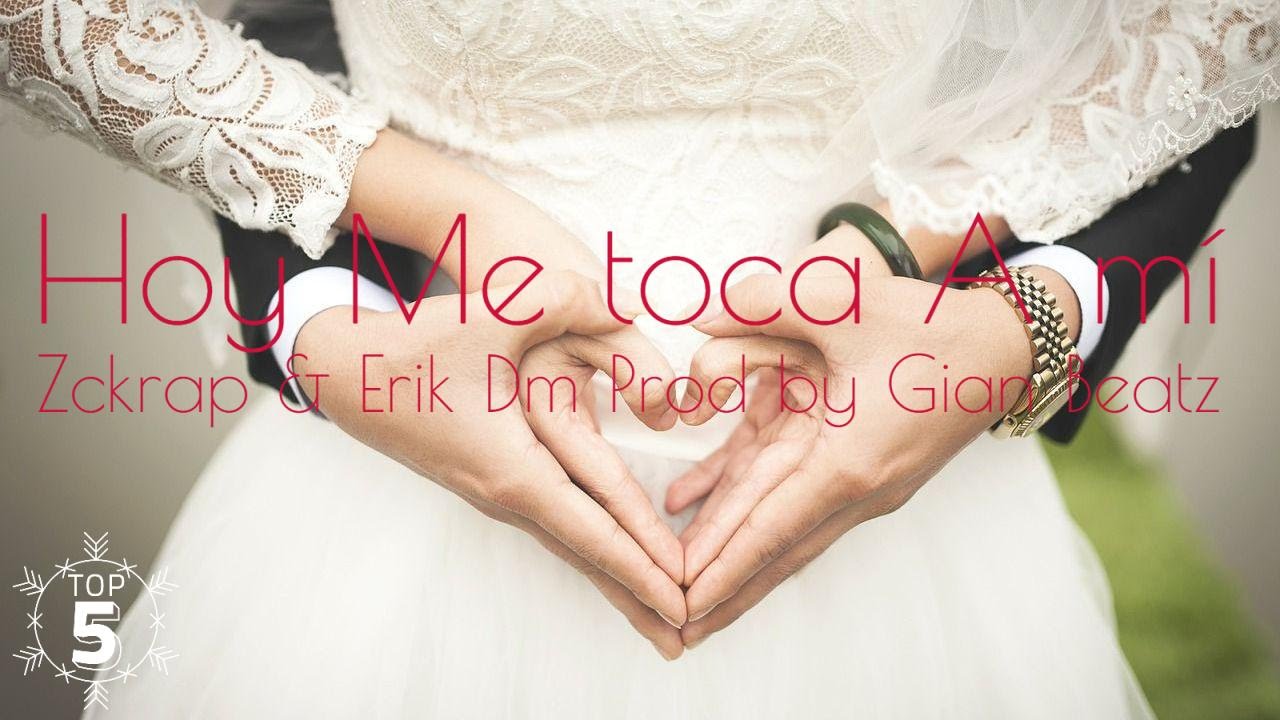 RAP ROMANTICO 2017Hoy Me toca A mi Zckrap & Erik DM prod by Gian Beats Cancion para los suegros
