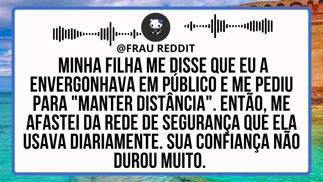 Minha Filha Me Disse Que Eu A Envergonho Em Público E Me Pediu Para 