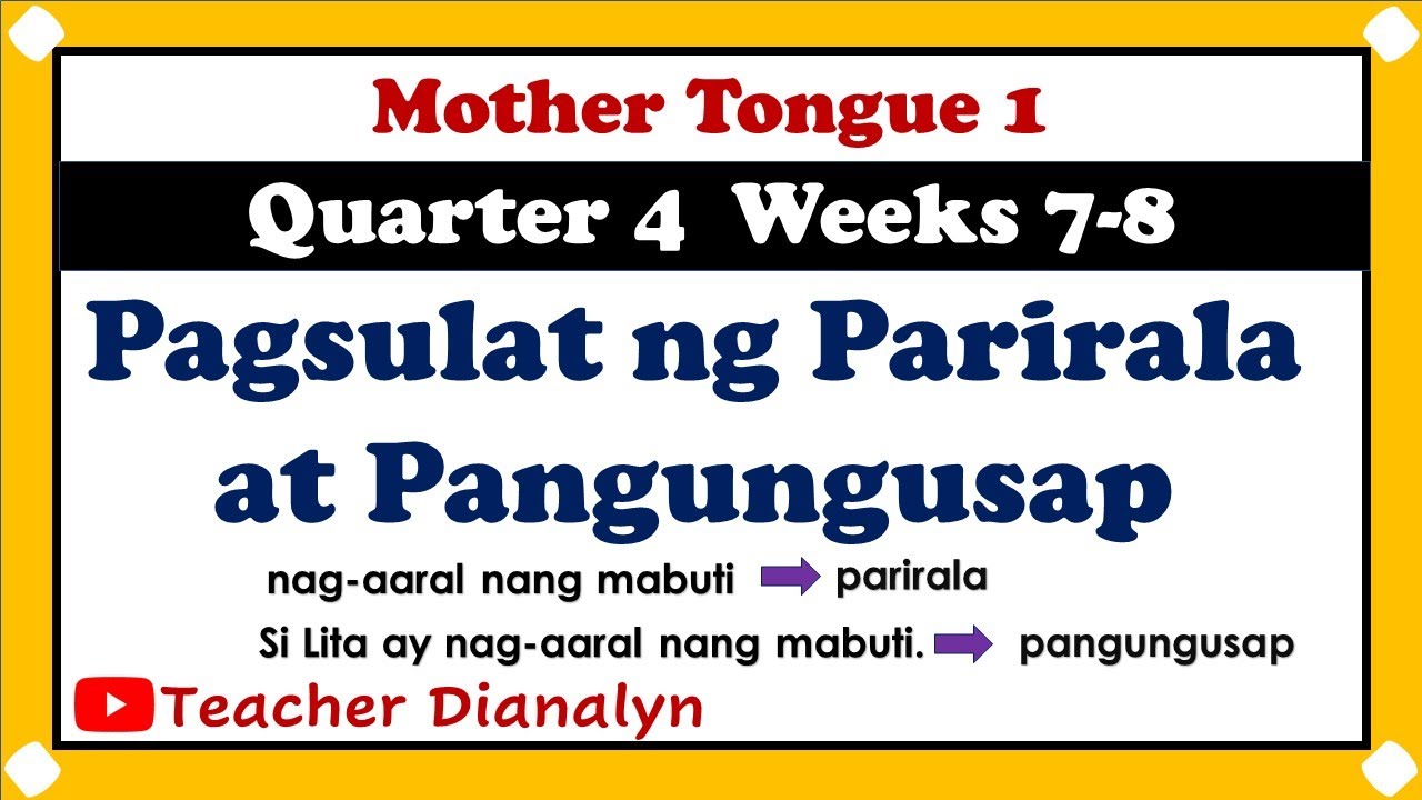 MOTHER TONGUE 1 QUARTER 4 WEEKS 7-8 | PAGSULAT NG PARIRALA AT PANGUNGUSAP | TEACHER DIANALYN