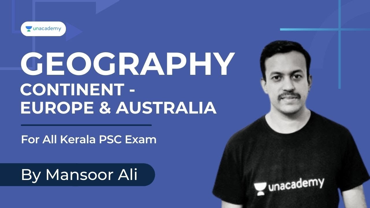 Continents - Europe & Australia | Mansoorali | Kerala PSC | Geography | Unacademy Kerala PSC