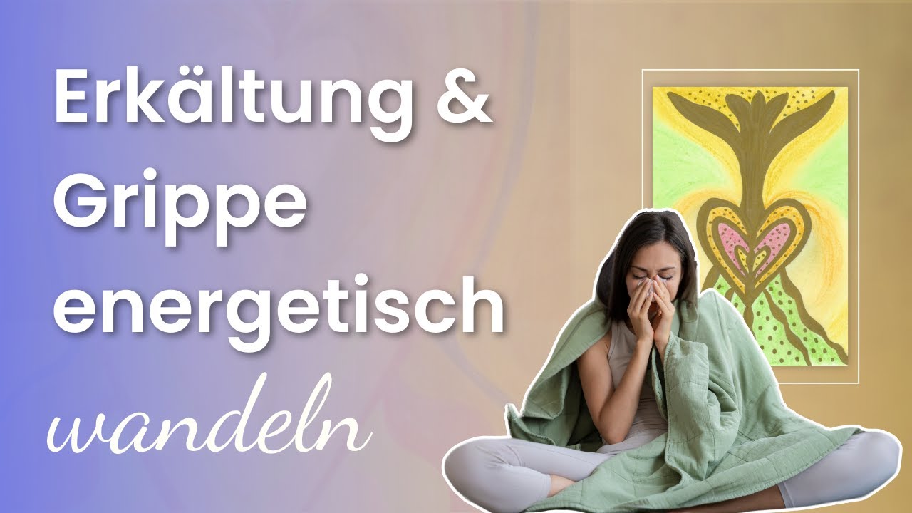 Grippe & Erkältung energetisch Wandeln – Heilreise Mutter Maria & Erzengel Raphael