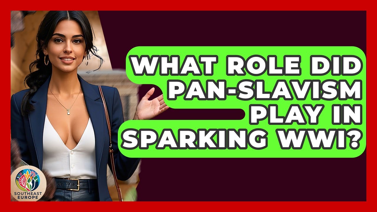 What Role Did Pan-Slavism Play In Sparking WWI? - TalkingSoutheastEurope