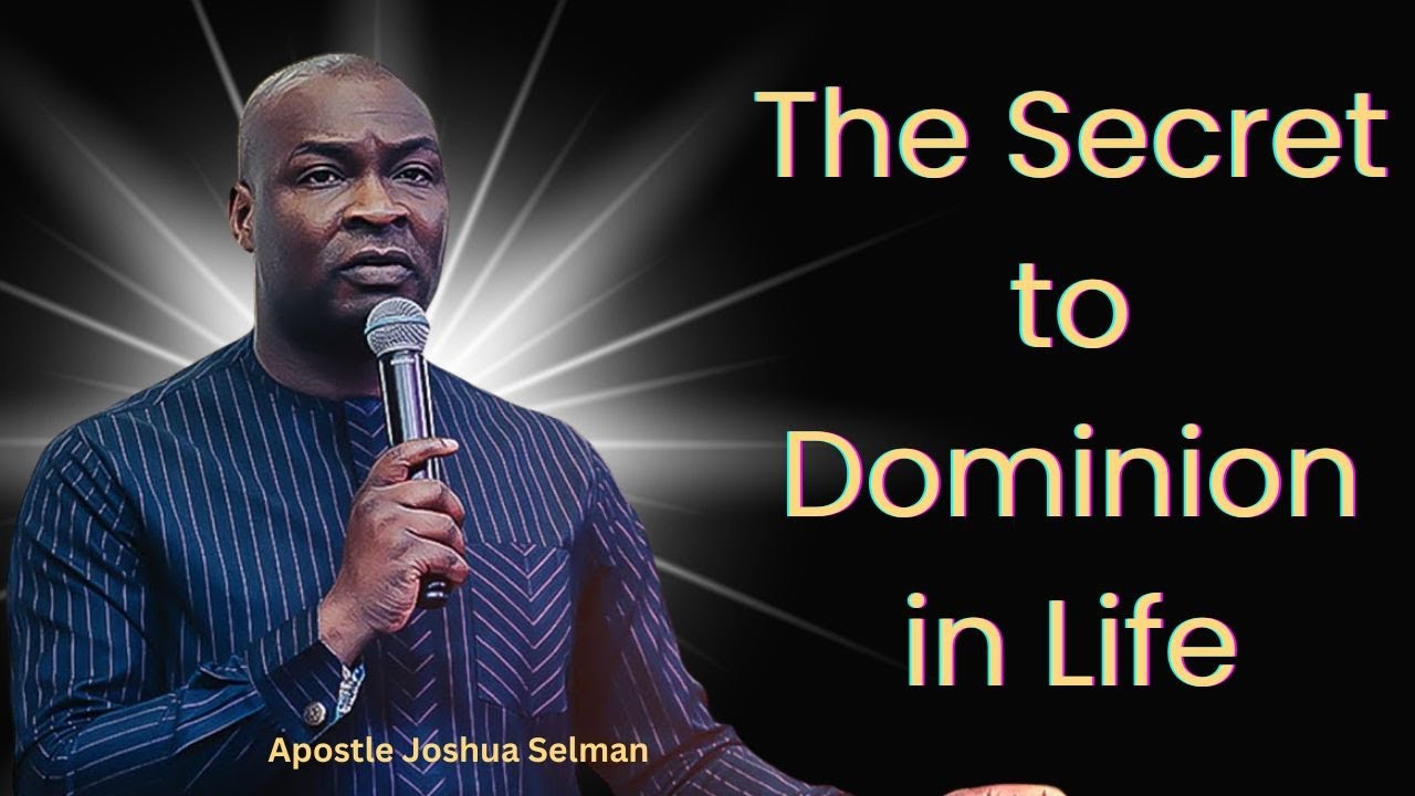The Secret to Dominion in Life &ndash; Apostle Joshua Selman