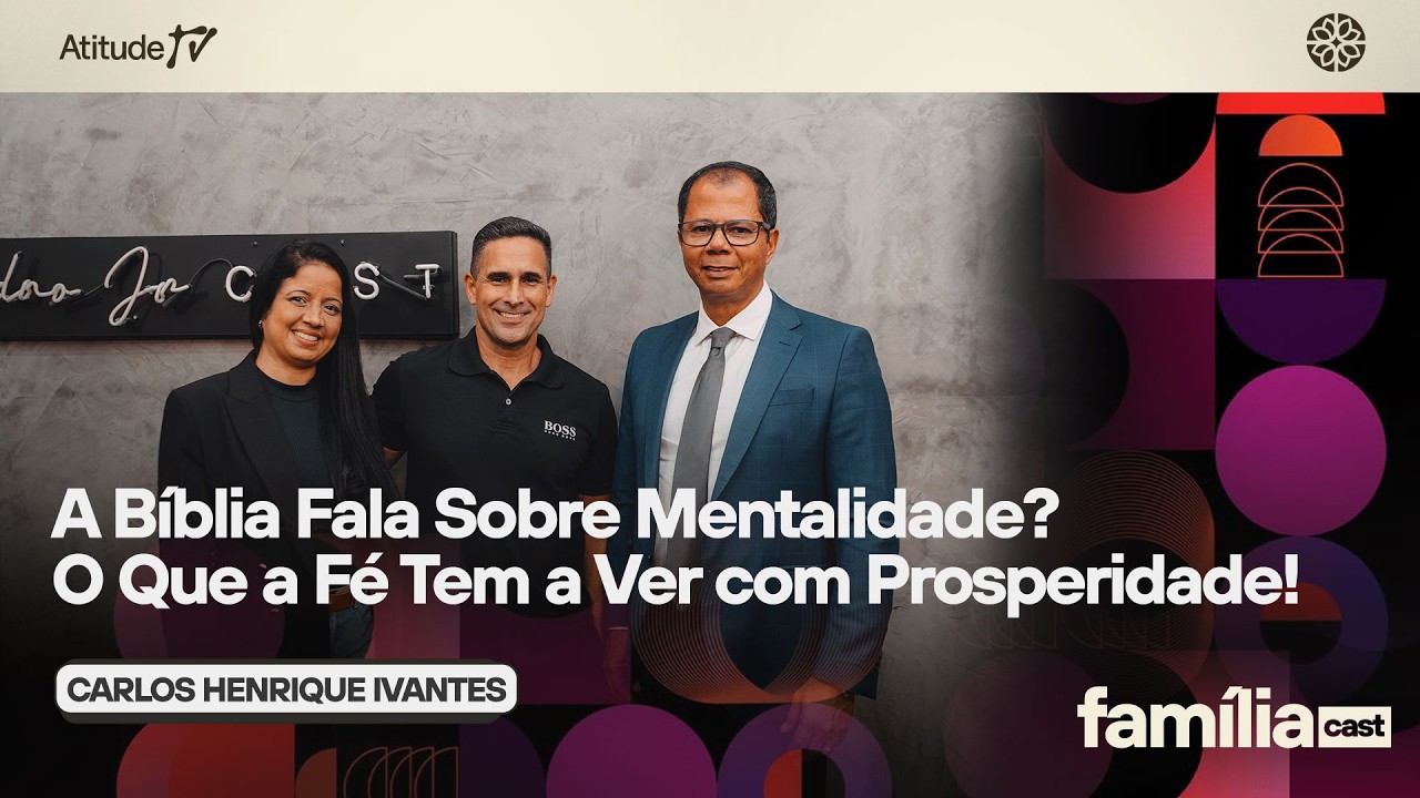 Família Cast I Ep. 51: A Bíblia Fala Sobre Mentalidade? O Que a Fé Tem a Ver com Prosperidade!