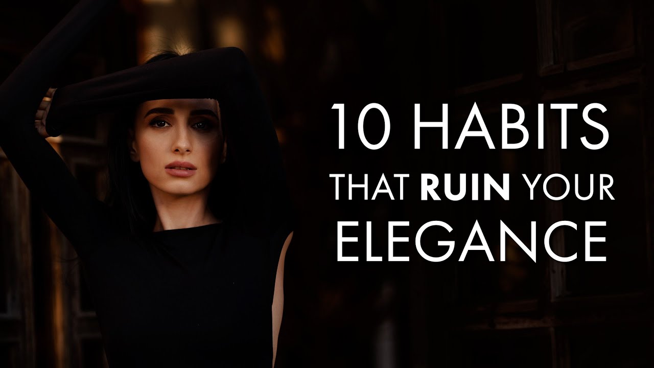 10 Habits That Instantly Make You Look Less Elegant