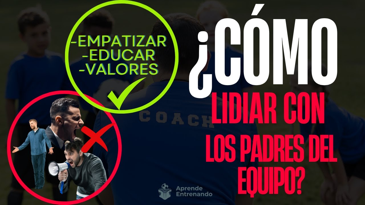 ▶ ¿Cómo lidiar con los Padres de un Equipo de Fútbol?