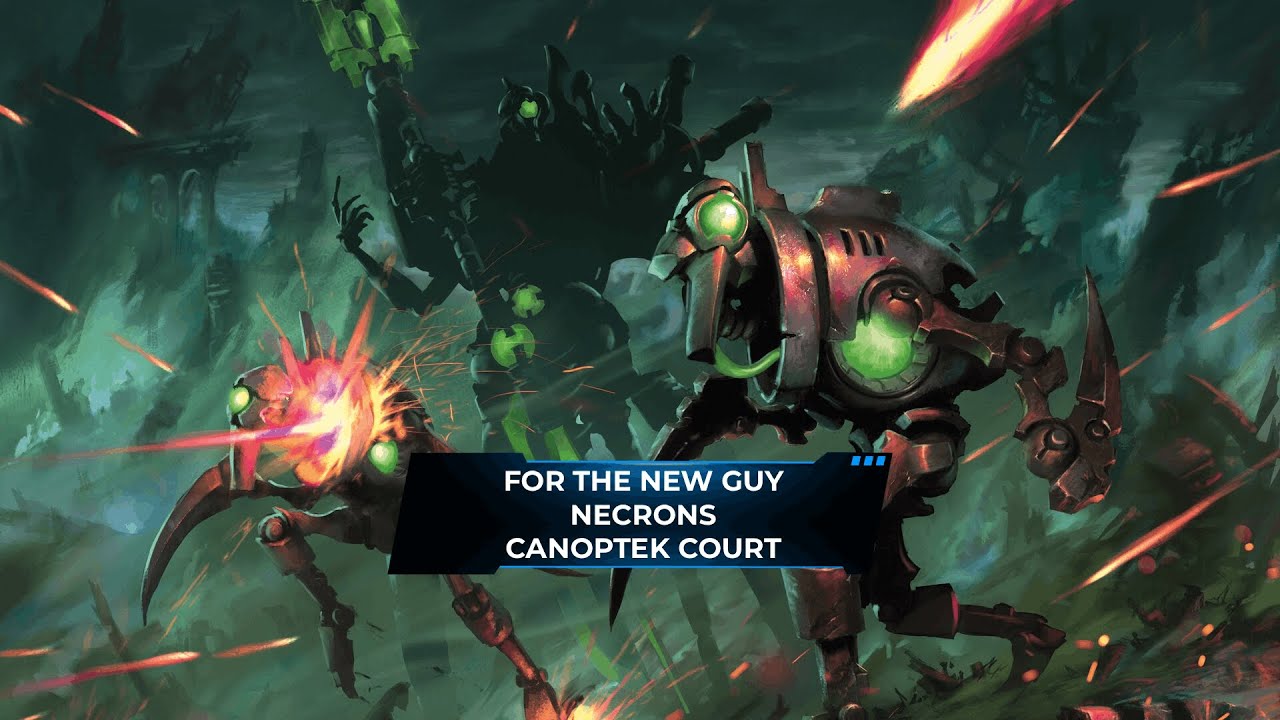 Warhammer 40,000 For the New Guy: Necrons - Canoptek Court