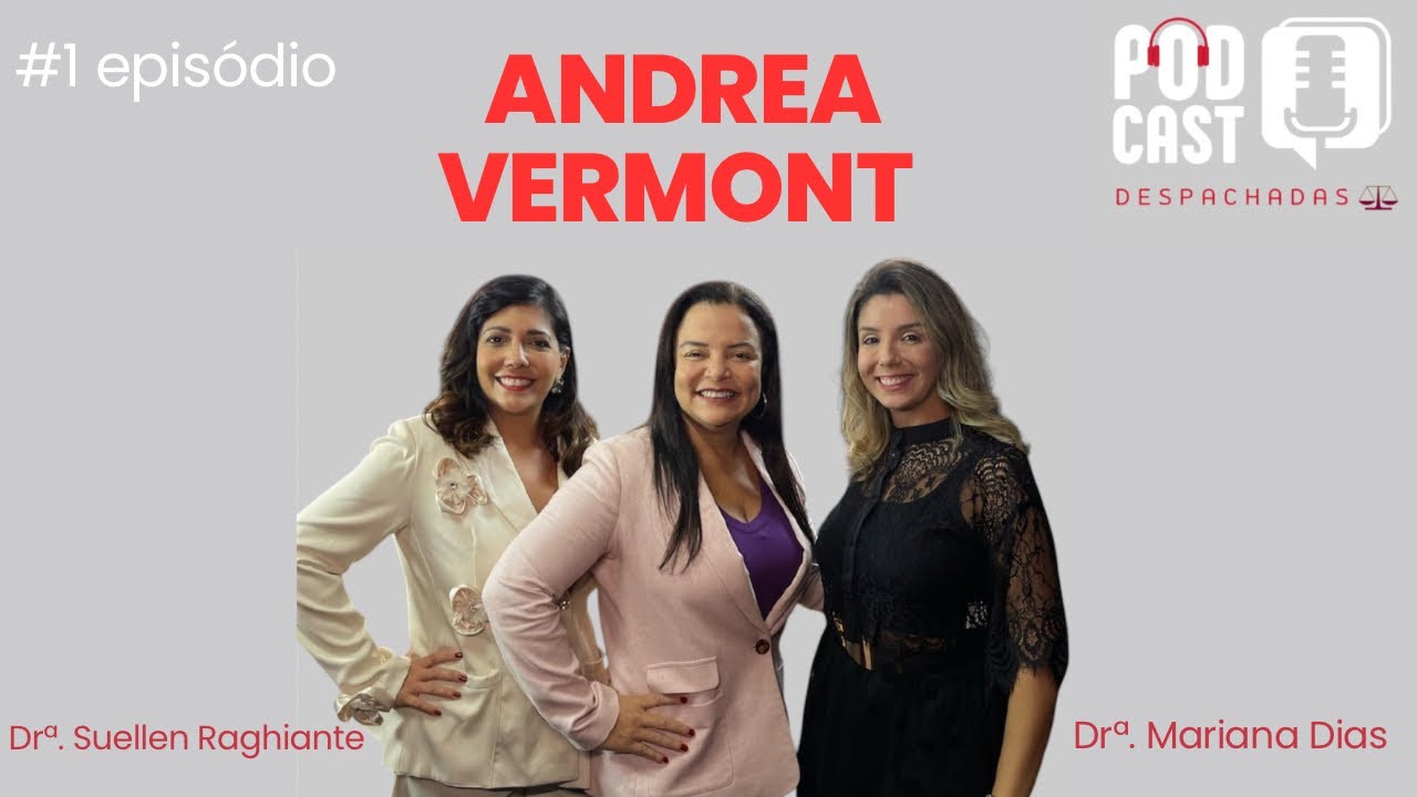 ANDREA VERMONT - PODCAST DESPACHADAS #1 episódio