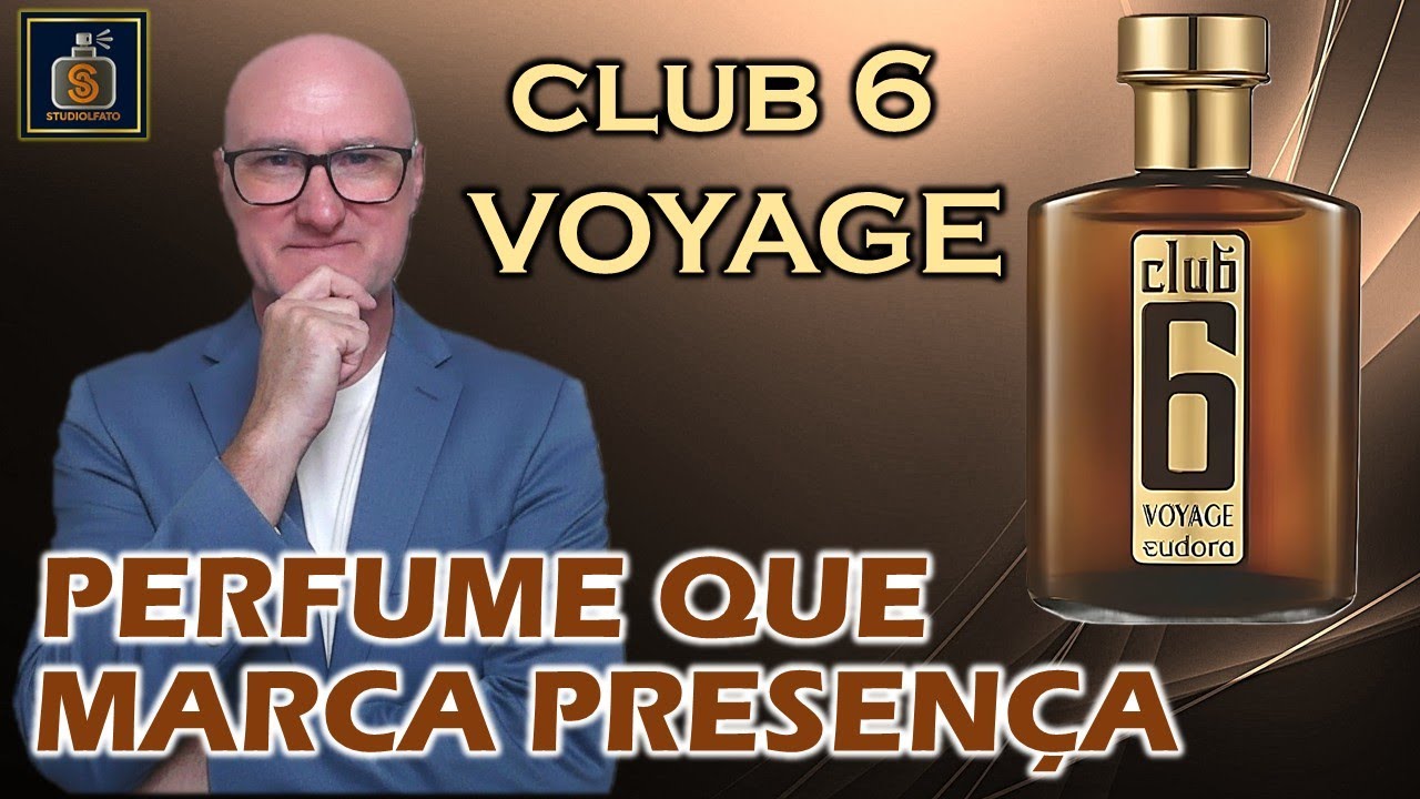 CLUB 6 VOYAGE - PERFUME QUE MARCA PRESENÇA
