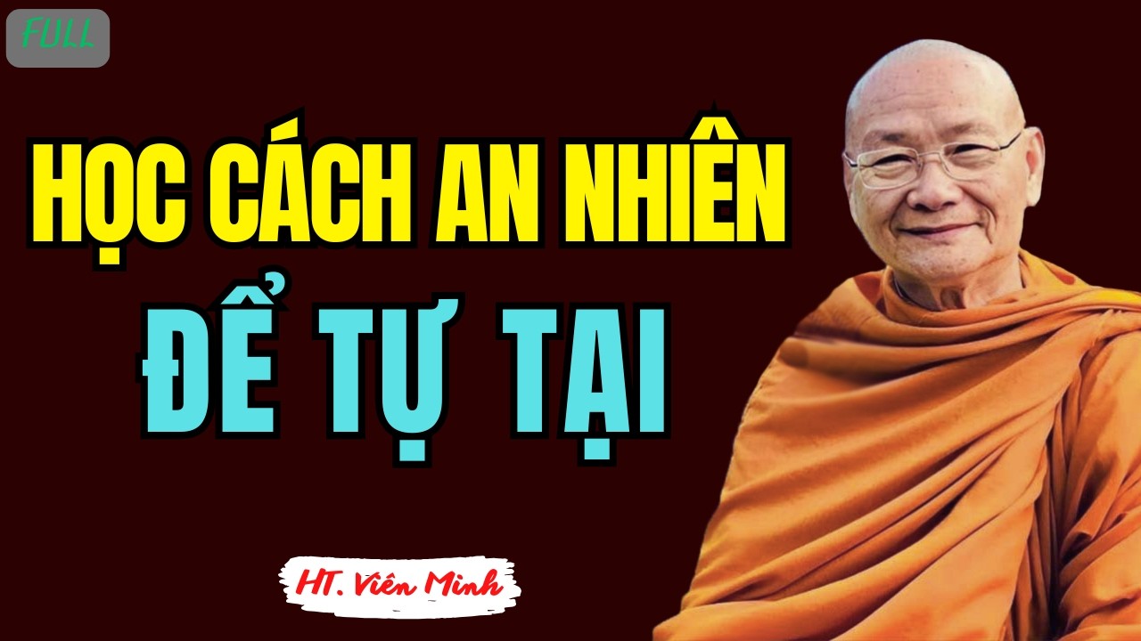 Học Cách An Nhiên Để Năm Mới Tự Tại - Hòa Thượng Viên Minh Giảng